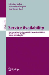 Title: Service Availability: First International Service Availability Symposium, ISAS 2004, Munich, Germany, May 13-14, 2004, Revised Selected Papers / Edition 1, Author: Miroslaw Malek