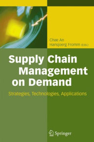 Title: Supply Chain Management on Demand: Strategies and Technologies, Applications / Edition 1, Author: Chae An