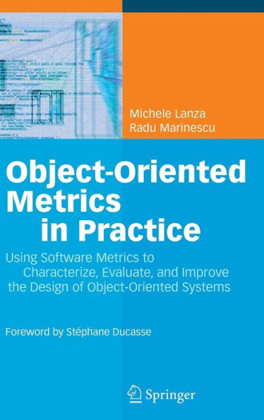 Object-Oriented Metrics in Practice: Using Software Metrics to Characterize, Evaluate, and Improve the Design of Object-Oriented Systems / Edition 1