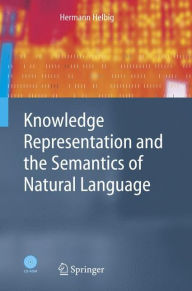 Title: Knowledge Representation and the Semantics of Natural Language / Edition 1, Author: Hermann Helbig
