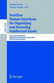 Title: Intuitive Human Interfaces for Organizing and Accessing Intellectual Assets: International Workshop, Dagstuhl Castle, Germany, March 1-5, 2004, Revised Selected Papers, Author: Gunter Grieser