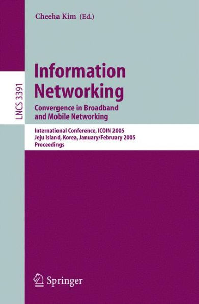 Information Networking: Convergence in Broadband and Mobile Networking. International Conference, ICOIN 2005, Jeju Island, Korea, January 31 - February 2, 2005, Proceedings