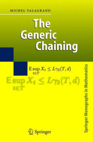 Title: The Generic Chaining: Upper and Lower Bounds of Stochastic Processes / Edition 1, Author: Michel Talagrand