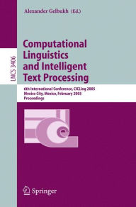 Title: Computational Linguistics and Intelligent Text Processing: 6th International Conference, CICLing 2005, Mexico City, Mexico, February 13-19, 2005, Proceedings / Edition 1, Author: Alexander Gelbukh