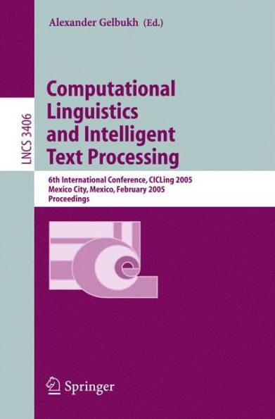 Computational Linguistics and Intelligent Text Processing: 6th International Conference, CICLing 2005, Mexico City, Mexico, February 13-19, 2005, Proceedings / Edition 1