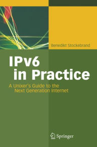 Title: IPv6 in Practice: A Unixer's Guide to the Next Generation Internet / Edition 1, Author: Benedikt Stockebrand