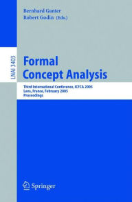 Title: Formal Concept Analysis: Third International Conference, ICFCA 2005, Lens, France, February 14-18, 2005, Proceedings / Edition 1, Author: Bernhard Ganter