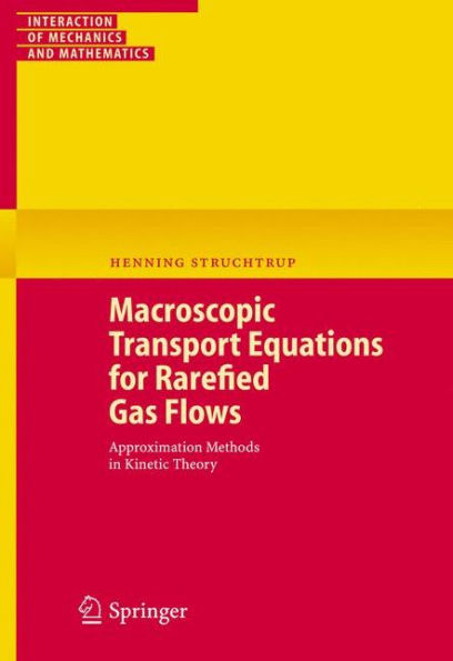 Macroscopic Transport Equations for Rarefied Gas Flows: Approximation Methods in Kinetic Theory / Edition 1