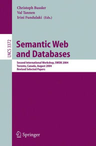 Title: Semantic Web and Databases: Second International Workshop, SWDB 2004, Toronto, Canada, August 29-30, 2004, Revised Selected Papers / Edition 1, Author: Christoph Bussler
