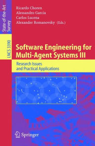 Title: Software Engineering for Multi-Agent Systems III: Research Issues and Practical Applications / Edition 1, Author: Ricardo Choren