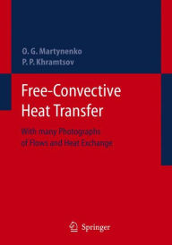 Title: Free-Convective Heat Transfer: With Many Photographs of Flows and Heat Exchange / Edition 1, Author: Oleg G. Martynenko