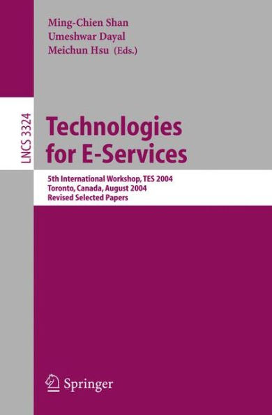 Technologies for E-Services: 5th International Workshop, TES 2004, Toronto, Canada, August 29-30, 2004, Revised Selected Papers / Edition 1
