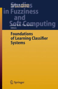 Title: Foundations of Learning Classifier Systems / Edition 1, Author: Larry Bull