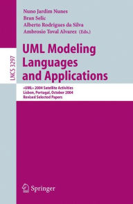 Title: UML Modeling Languages and Applications: <<UML>> 2004 Satellite Activities Lisbon, Portugal, October 11-15, 2004, Revised Selected Papers / Edition 1, Author: Nuno Jardim Nunes