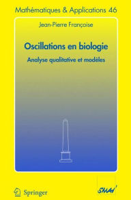 Title: Oscillations en biologie: Analyse qualitative et modèles / Edition 1, Author: Jean-Pierre Françoise