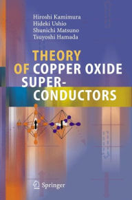 Title: Theory of Copper Oxide Superconductors / Edition 1, Author: Hiroshi Kamimura