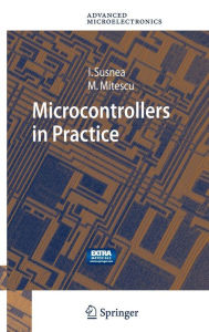 Title: Microcontrollers in Practice / Edition 1, Author: Ioan Susnea