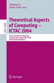 Title: Theoretical Aspects of Computing - ICTAC 2004: First International Colloquium Guiyand, China, September 20-24, 2004, Revised Selected Papers / Edition 1, Author: Zhiming Liu