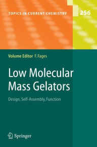 Title: Low Molecular Mass Gelators: Design, Self-Assembly, Function / Edition 1, Author: Frederic Fages