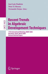 Title: Recent Trends in Algebraic Development Techniques: 17th International Workshop, WADT 2004, Barcelona, Spain, March 27-29, 2004, Revised Selected Papers / Edition 1, Author: José Luiz Fiadeiro