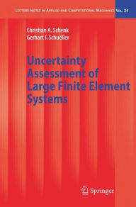 Title: Uncertainty Assessment of Large Finite Element Systems / Edition 1, Author: Christian A. Schenk