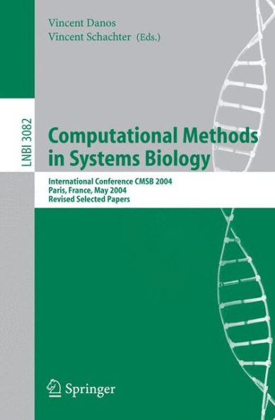 Computational Methods in Systems Biology: International Conference CMSB 2004, Paris, France, May 26-28, 2004, Revised Selected Papers / Edition 1