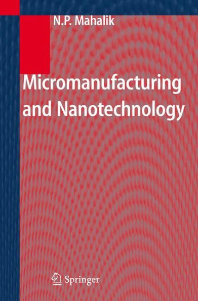 Micromanufacturing and Nanotechnology / Edition 1