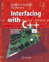 Title: Interfacing with C++: Programming Real-World Applications / Edition 1, Author: Jayantha Katupitiya