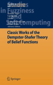 Title: Classic Works of the Dempster-Shafer Theory of Belief Functions / Edition 1, Author: Ronald R. Yager