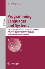 Title: Programming Languages and Systems: 14th European Symposium on Programming, ESOP 2005, Held as Part of the Joint European Conferences on Theory and Practice of Software, ETAPS 2005, Edinburgh, UK, April 4-8, 2005, Proceedings / Edition 1, Author: Mooly Sagiv