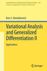 Title: Variational Analysis and Generalized Differentiation II: Applications / Edition 1, Author: Boris S. Mordukhovich