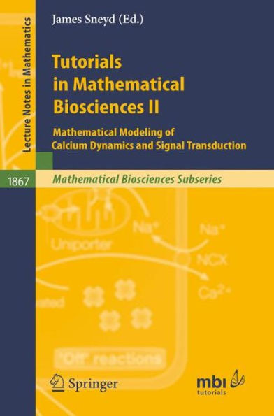 Tutorials in Mathematical Biosciences II: Mathematical Modeling of Calcium Dynamics and Signal Transduction / Edition 1