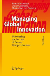 Title: Managing Global Innovation: Uncovering the Secrets of Future Competitiveness / Edition 3, Author: Roman Boutellier