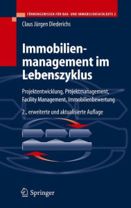 Title: Immobilienmanagement im Lebenszyklus: Projektentwicklung, Projektmanagement, Facility Management, Immobilienbewertung / Edition 2, Author: Claus Jürgen Diederichs