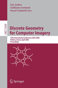 Title: Discrete Geometry for Computer Imagery: 12th International Conference, DGCI 2005, Poitiers, France, April 11-13, 2005, Proceedings / Edition 1, Author: Eric Andres