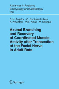 Title: Axonal Branching and Recovery of Coordinated Muscle Activity after Transsection of the Facial Nerve in Adult Rats / Edition 1, Author: Doychin N. Angelov