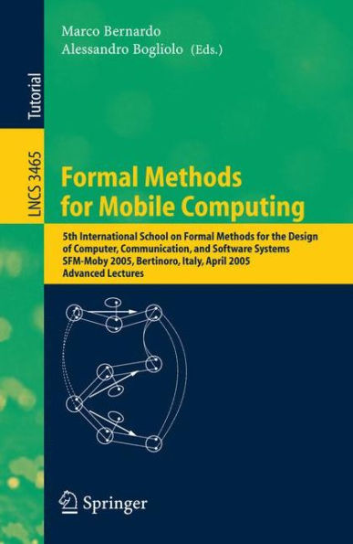 Formal Methods for Mobile Computing: 5th International School on Formal Methods for the Design of Computer, Communication, and Software Systems, SFM-Moby 2005, Bertinoro, Italy, April 26-30, 2005, Advanced Lectures / Edition 1