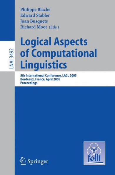 Logical Aspects of Computational Linguistics: 5th International Conference, LACL 2005, Bordeaux, France, April 28-30, 2005, Proceedings / Edition 1