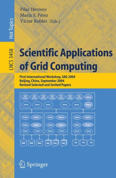 Scientific Applications of Grid Computing: First International Workshop, SAG 2004, Beijing, China, September, Revised Selected and Invited Papers