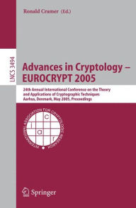 Title: Advances in Cryptology - EUROCRYPT 2005: 24th Annual International Conference on the Theory and Applications of Cryptographic Techniques, Aarhus, Denmark, May 22-26, 2005, Proceedings / Edition 1, Author: Ronald Cramer