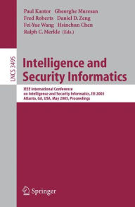 Title: Intelligence and Security Informatics: IEEE International Conference on Intelligence and Security Informatics, ISI 2005, Atlanta, GA, USA, May 19-20, 2005, Proceedings / Edition 1, Author: Paul Kantor