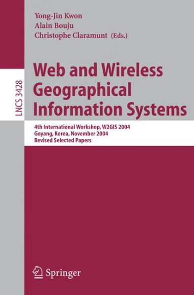 Web and Wireless Geographical Information Systems: 4th International Workshop, W2GIS 2004, Goyang, Korea, November 26-27, 2004, Revised Selected Papers / Edition 1