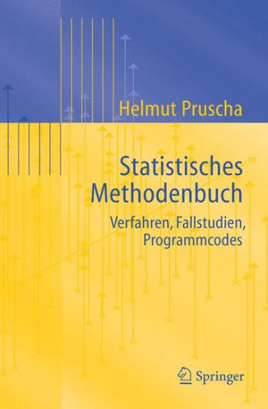 Statistisches Methodenbuch: Verfahren, Fallstudien, Programmcodes