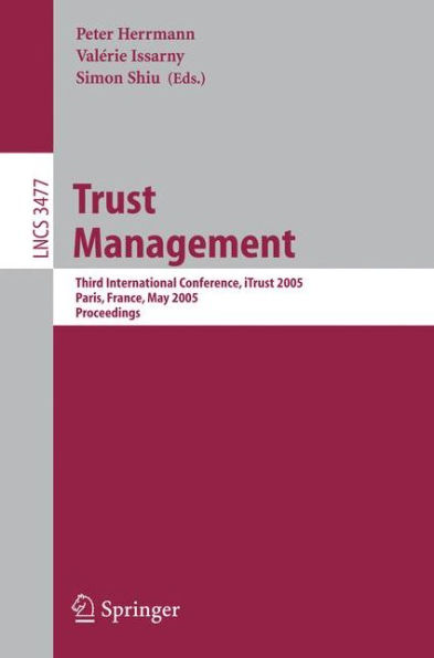 Trust Management: Third International Conference, iTrust 2005, Paris, France, May 23-26, 2005, Proceedings / Edition 1