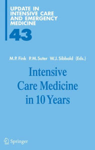 Title: Intensive Care Medicine in 10 Years / Edition 1, Author: Mitchell P. Fink