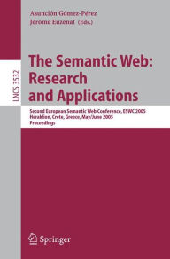Title: The Semantic Web: Research and Applications: Second European Semantic Web Conference, ESWC 2005, Heraklion, Crete, Greece, May 29--June 1, 2005, Proceedings / Edition 1, Author: Asuncion Gïmez-Pïrez