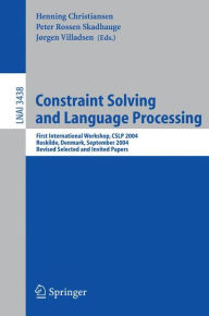 Title: Constraint Solving and Language Processing: First International Workshop, CSLP 2004, Roskilde, Denmark, September 1-3, 2004, Revised Selected and Invited Papers / Edition 1, Author: Henning Christiansen