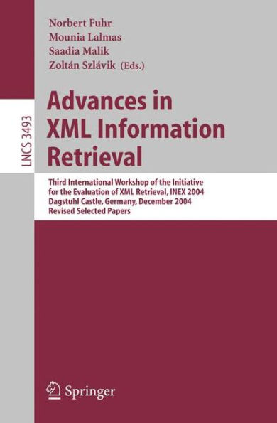 Advances in XML Information Retrieval: Third International Workshop of the Initiative for the Evaluation of XML Retrieval, INEX 2004, Dagstuhl Castle, Germany, December 6-8, 2004 / Edition 1