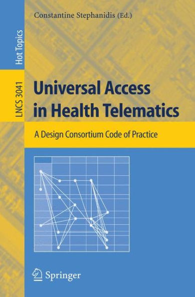 Universal Access in Health Telematics: A Design Code of Practice / Edition 1