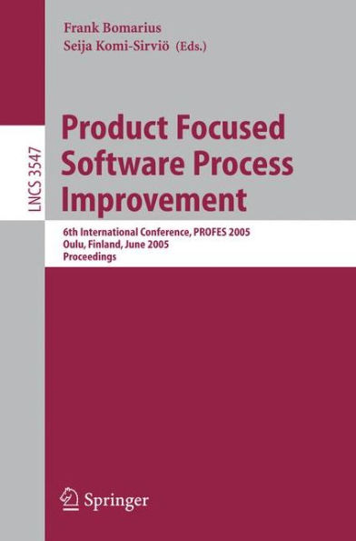 Product Focused Software Process Improvement: 6th International Conference, PROFES 2005, Oulu, Finland, June 13-18, 2005, Proceedings / Edition 1